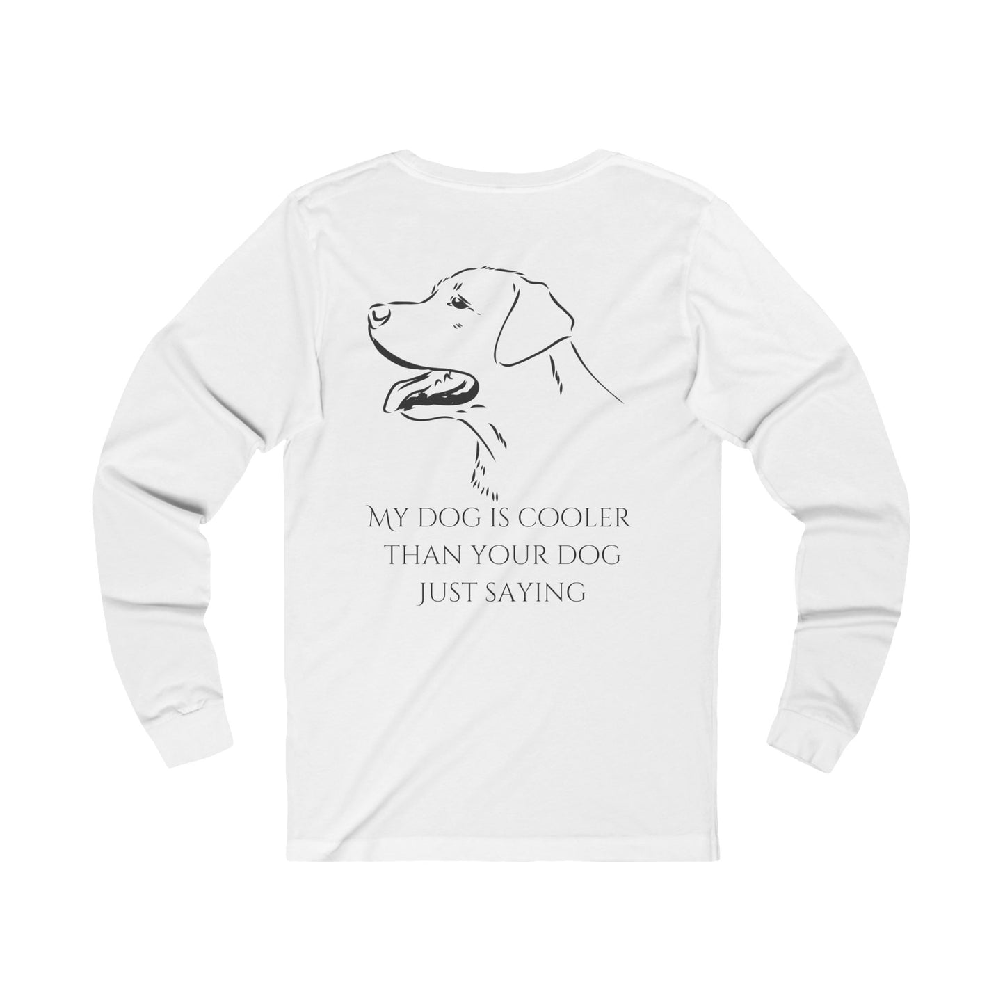 My dog is cooler than your dog, just saying, Unisex Jersey Long Sleeve Tee