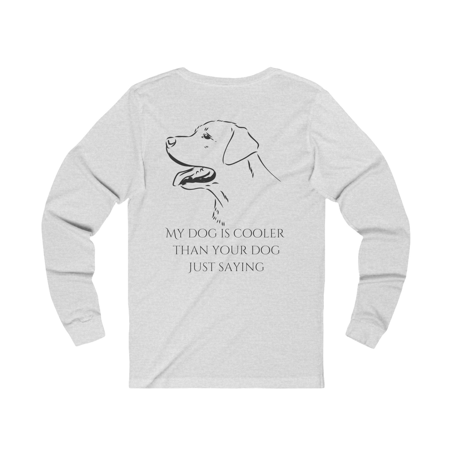 My dog is cooler than your dog, just saying, Unisex Jersey Long Sleeve Tee