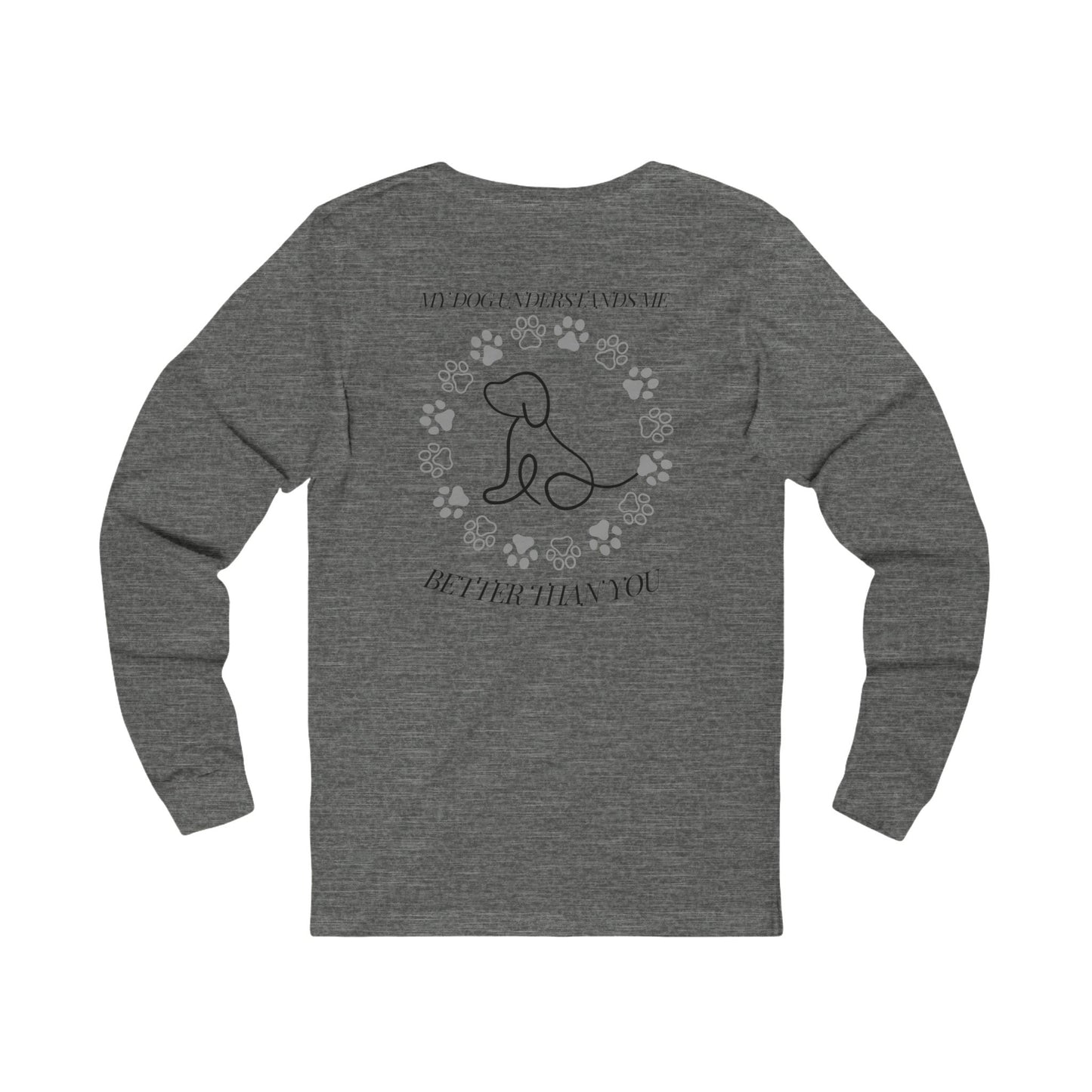 My dog understands me better than you do, Unisex Jersey Long Sleeve Tee