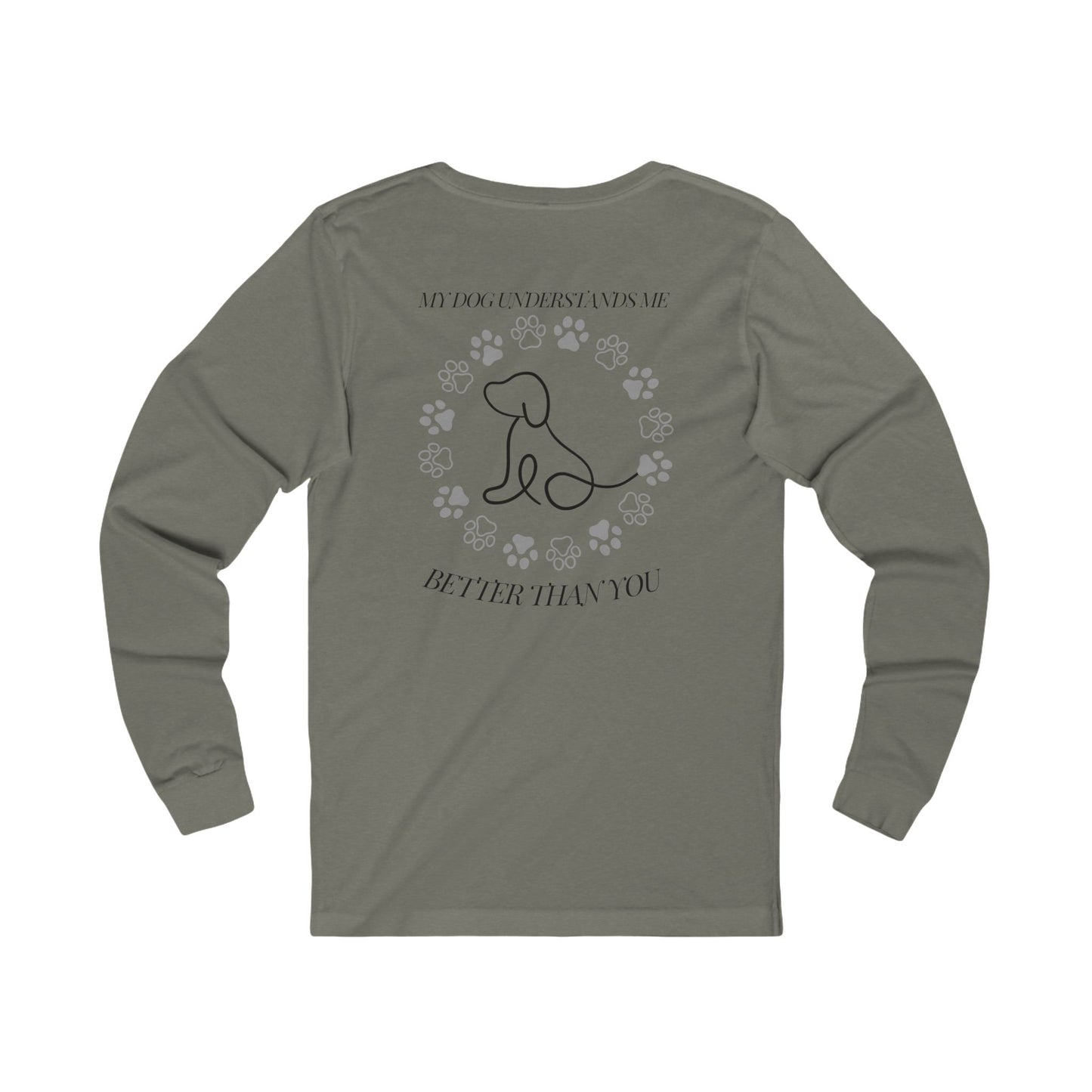 My dog understands me better than you do, Unisex Jersey Long Sleeve Tee